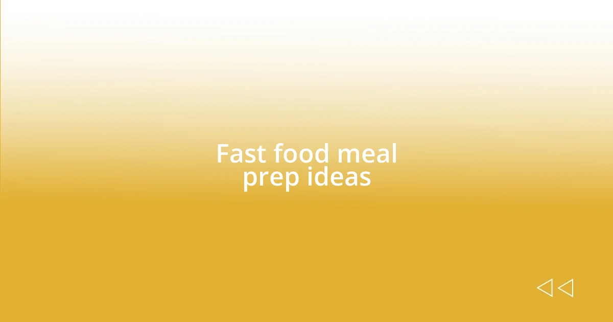 Fast food meal prep ideas