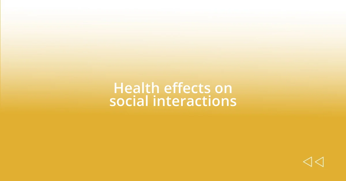 Health effects on social interactions