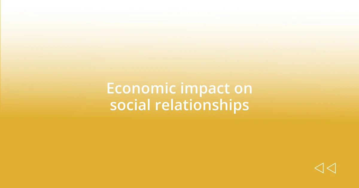 Economic impact on social relationships