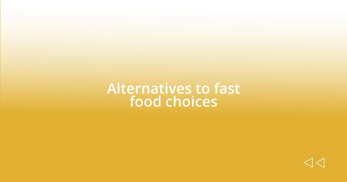 Alternatives to fast food choices