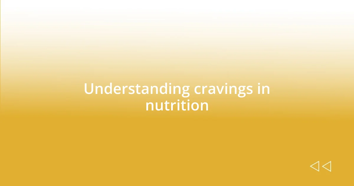 Understanding cravings in nutrition