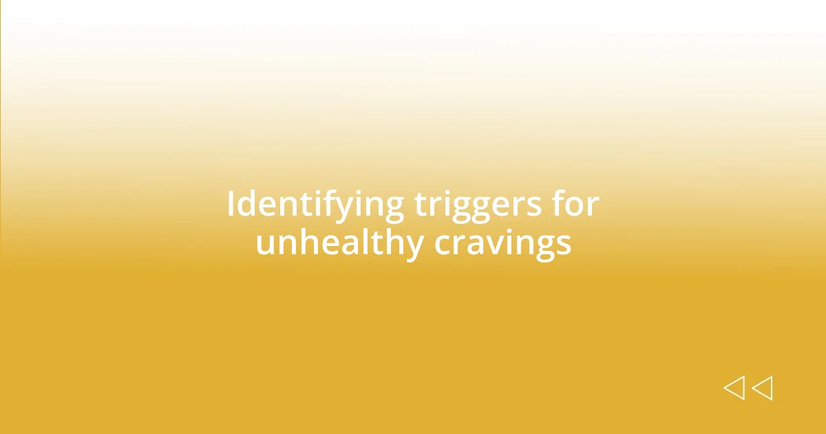 Identifying triggers for unhealthy cravings