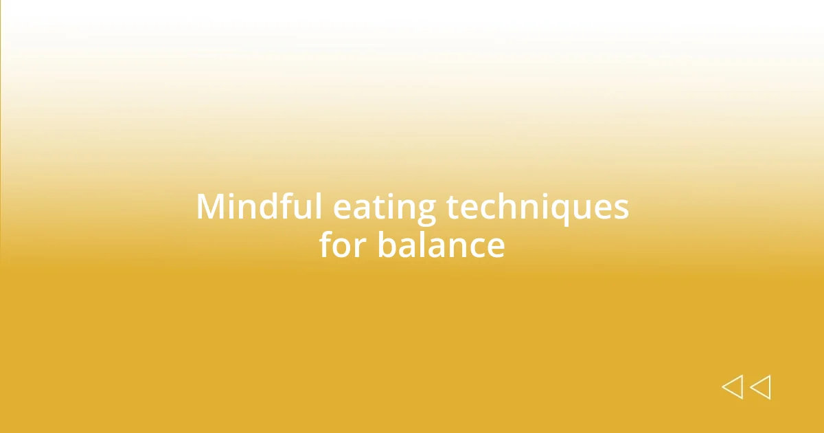 Mindful eating techniques for balance