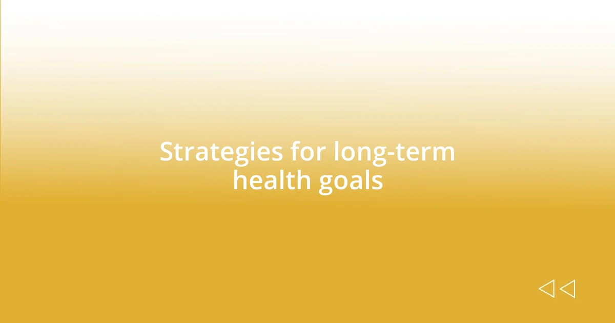 Strategies for long-term health goals