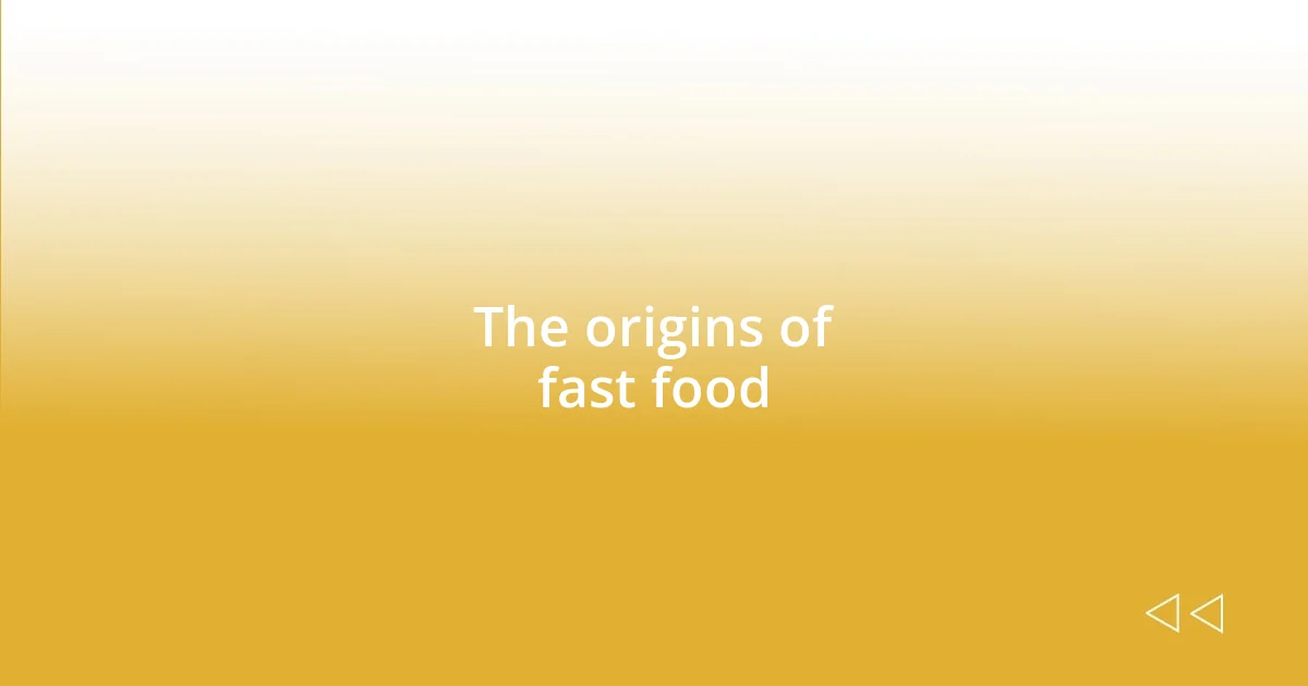 The origins of fast food