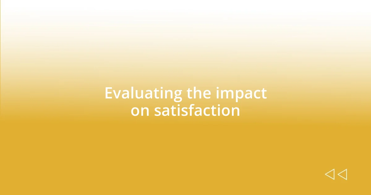 Evaluating the impact on satisfaction