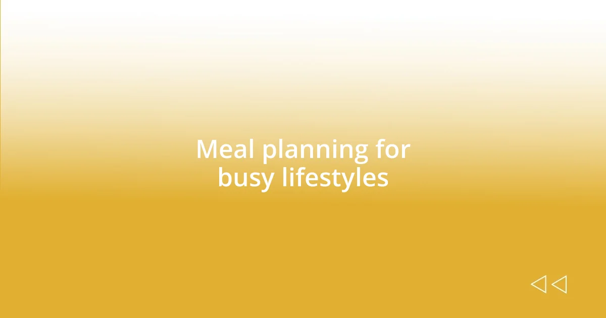 Meal planning for busy lifestyles