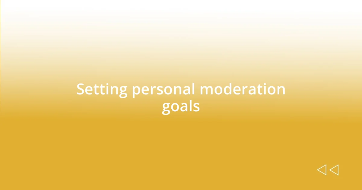 Setting personal moderation goals