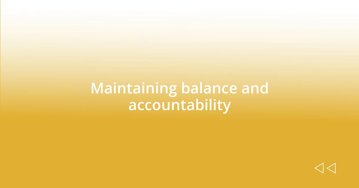 Maintaining balance and accountability