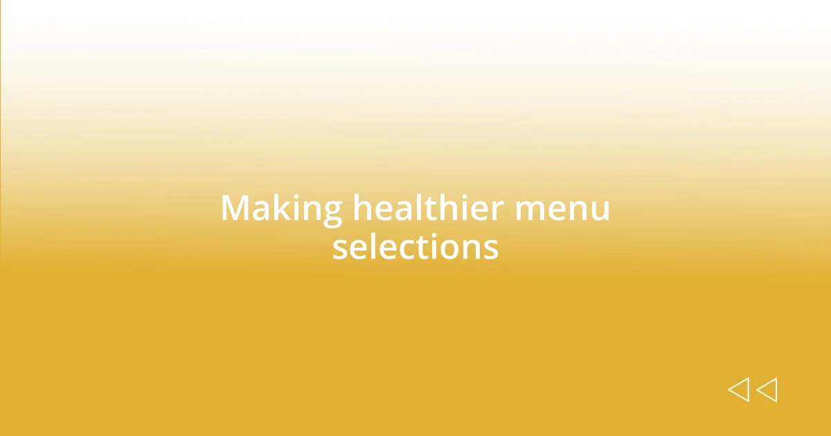 Making healthier menu selections