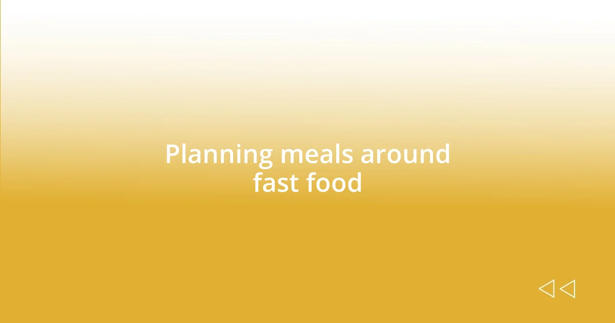 Planning meals around fast food