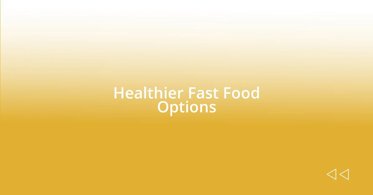 Healthier Fast Food Options