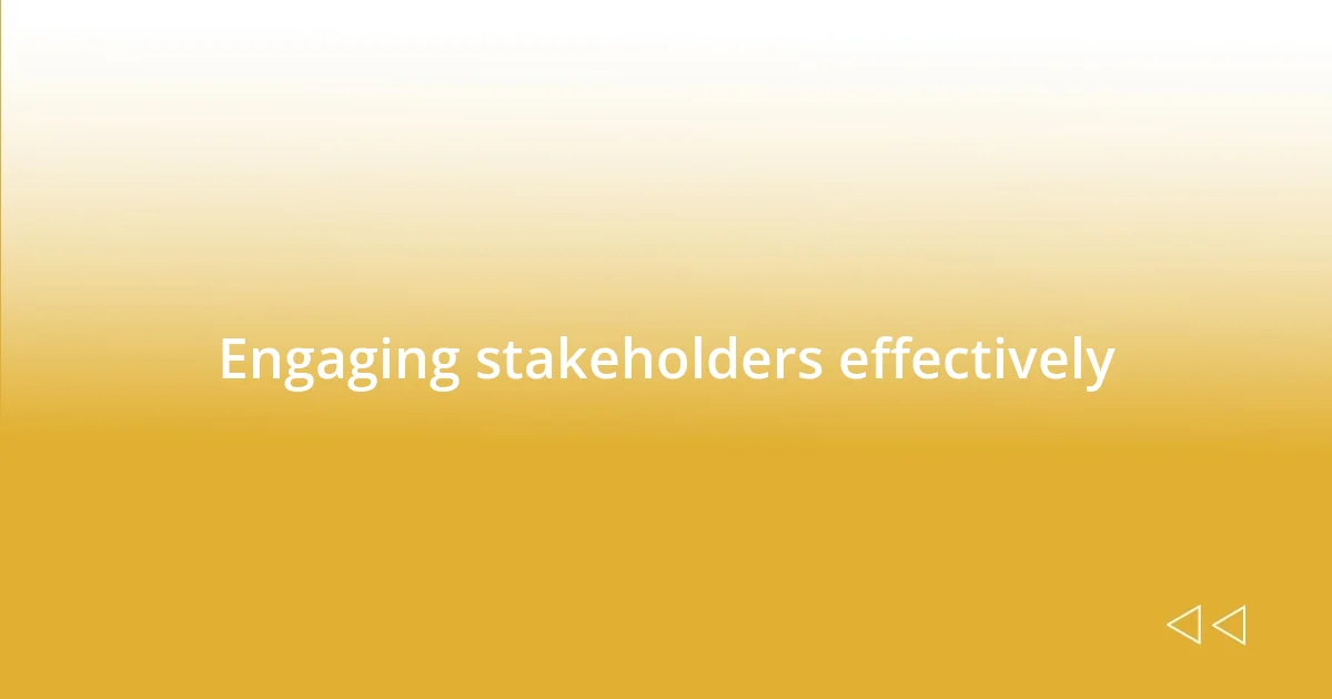 Engaging stakeholders effectively