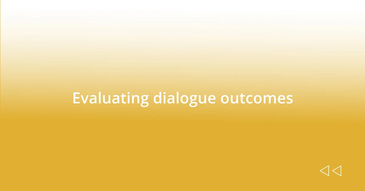 Evaluating dialogue outcomes