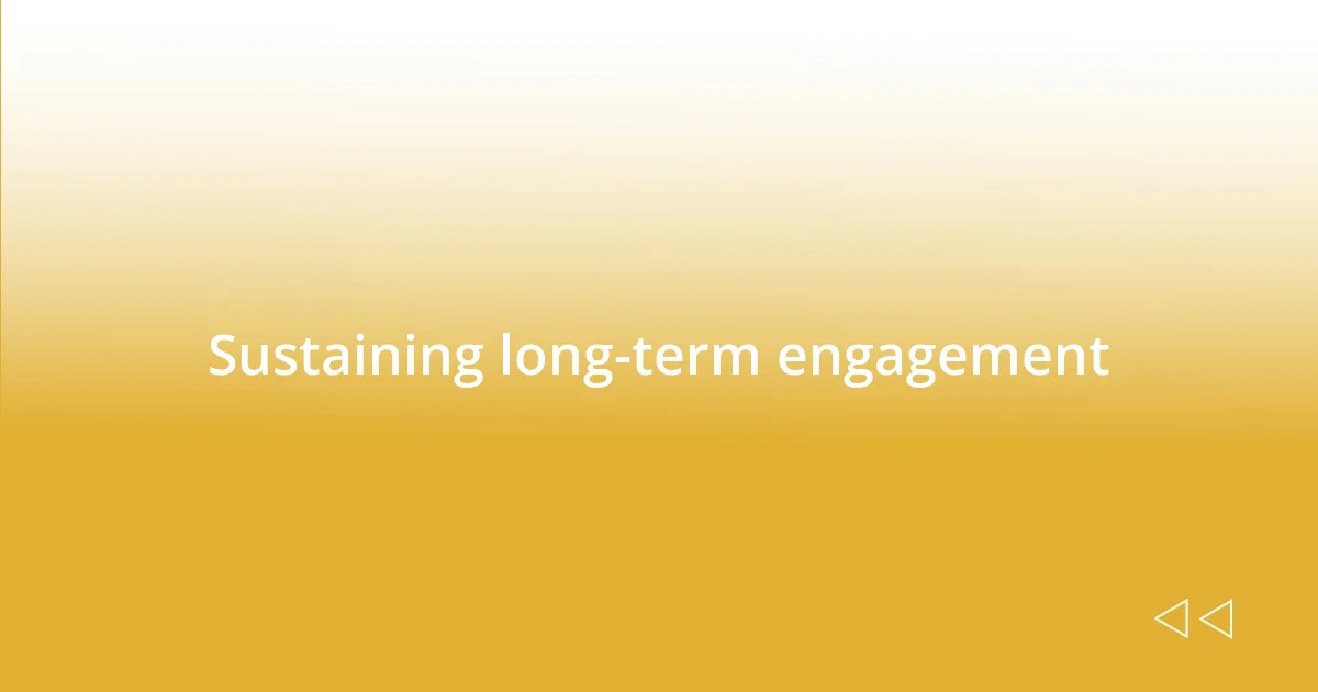 Sustaining long-term engagement