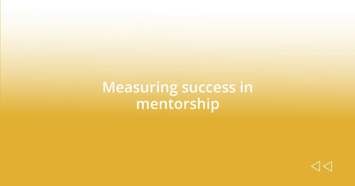 Measuring success in mentorship