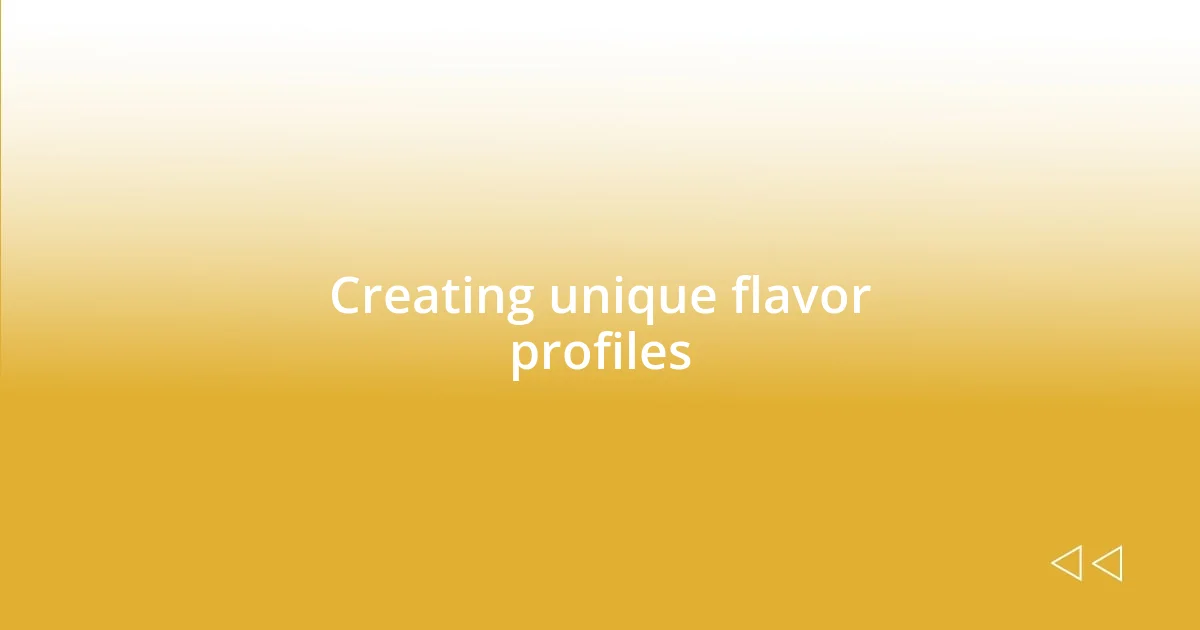 Creating unique flavor profiles