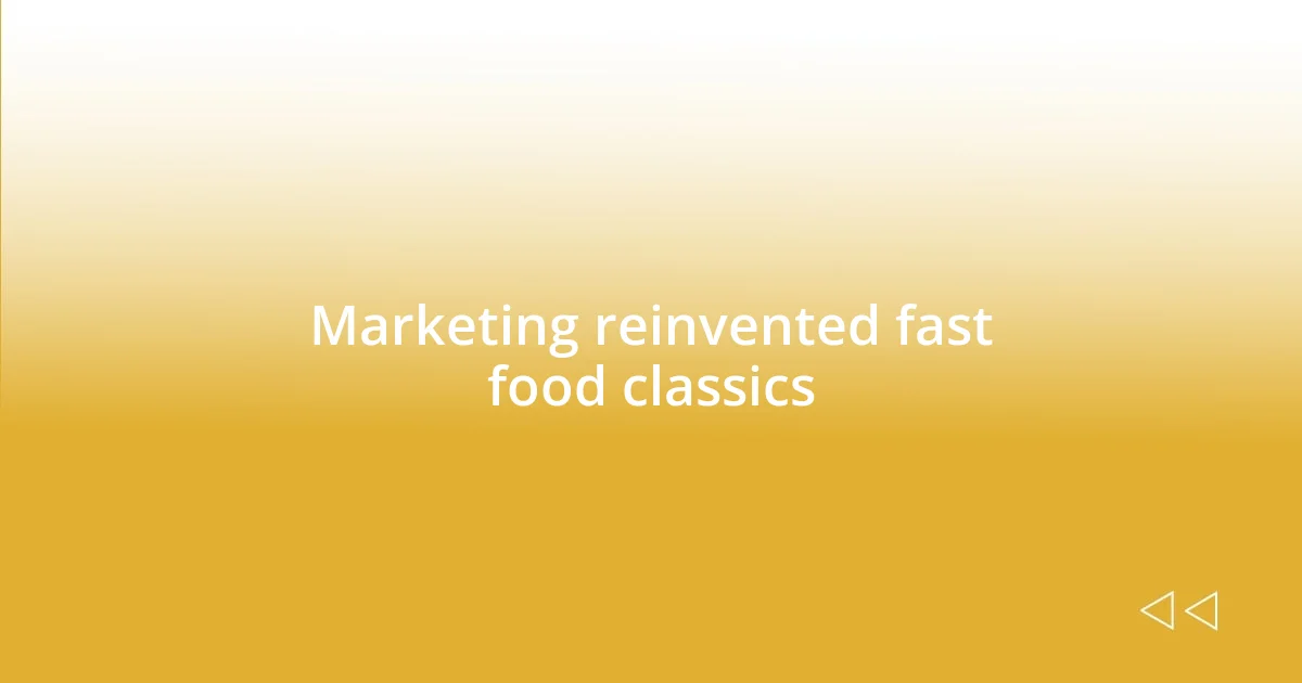 Marketing reinvented fast food classics