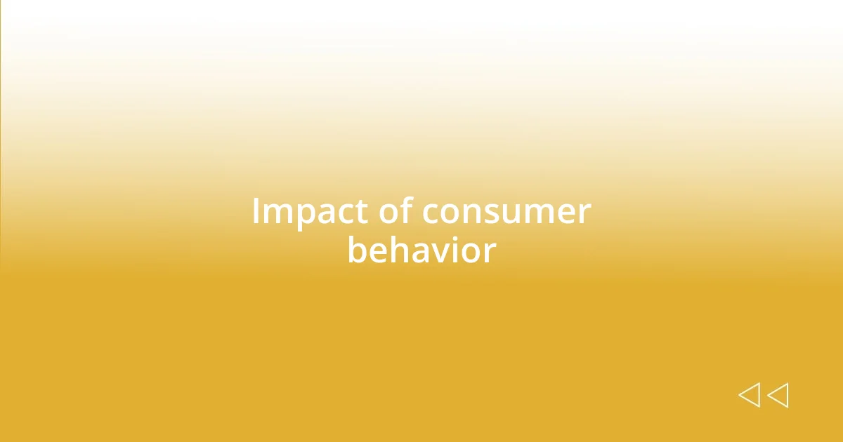 Impact of consumer behavior