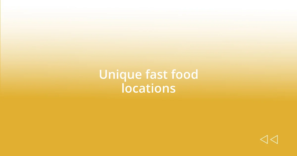 Unique fast food locations