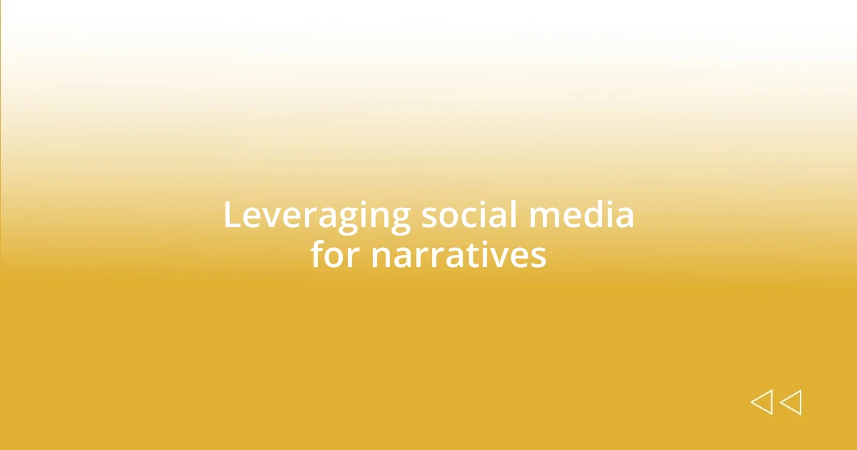 Leveraging social media for narratives