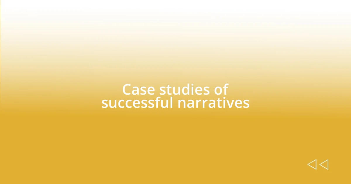 Case studies of successful narratives