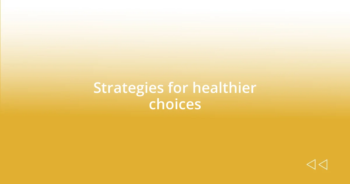 Strategies for healthier choices