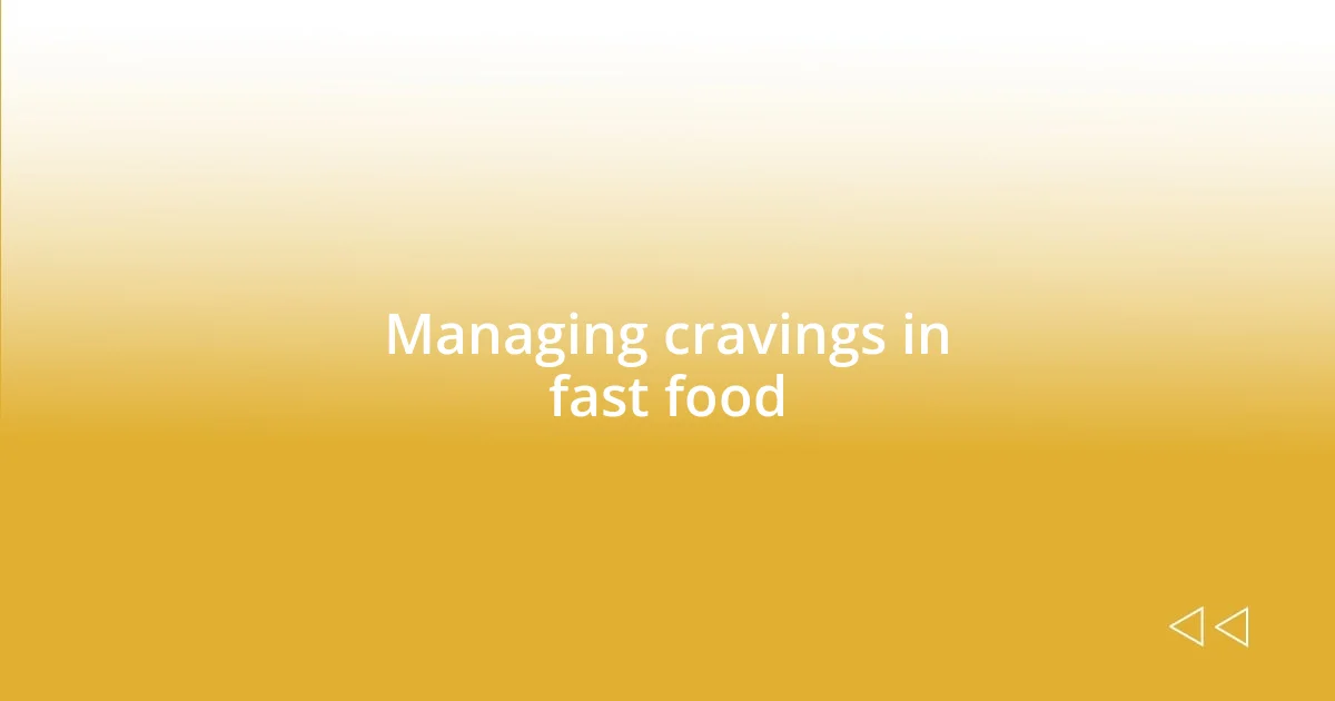 Managing cravings in fast food