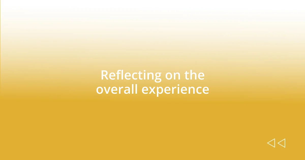 Reflecting on the overall experience