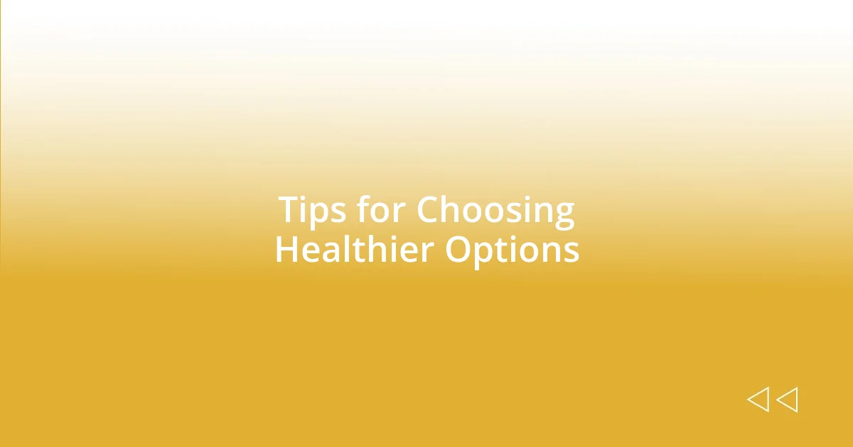 Tips for Choosing Healthier Options