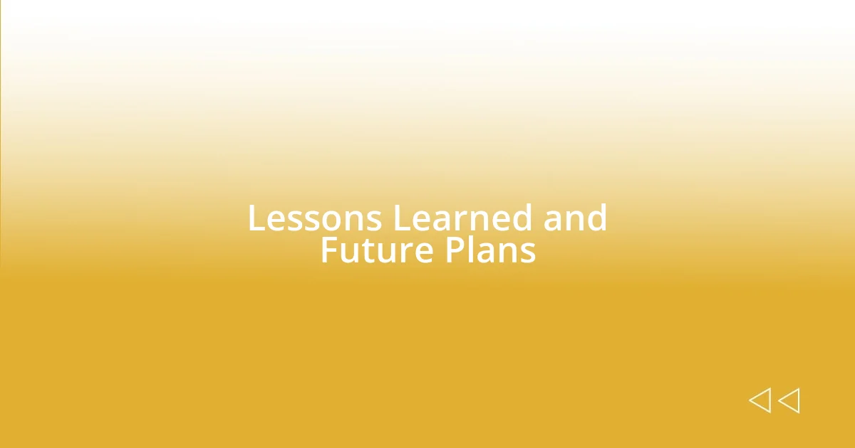 Lessons Learned and Future Plans