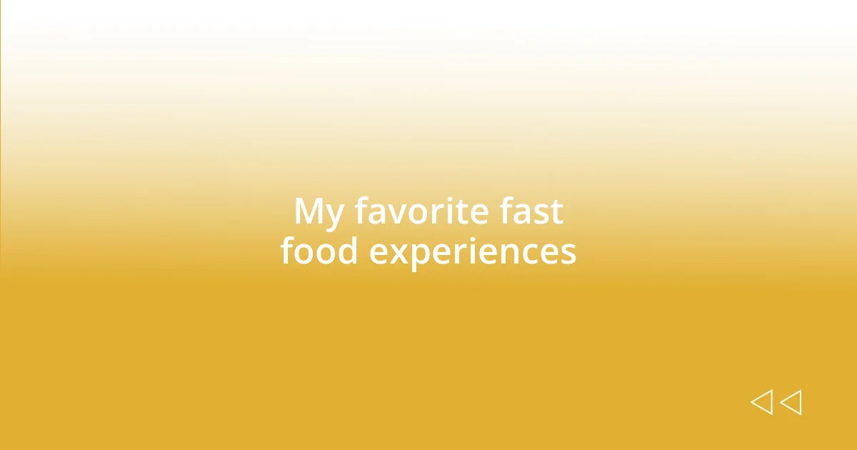 My favorite fast food experiences