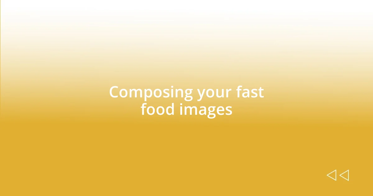 Composing your fast food images