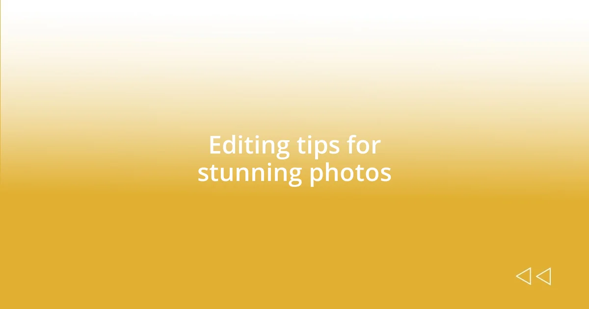 Editing tips for stunning photos