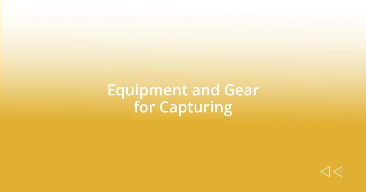 Equipment and Gear for Capturing