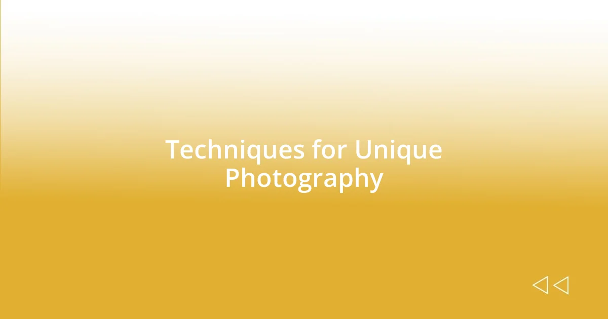 Techniques for Unique Photography