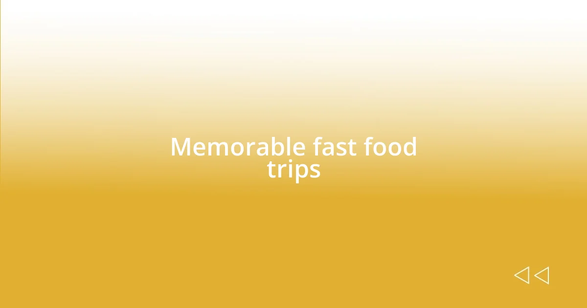 Memorable fast food trips