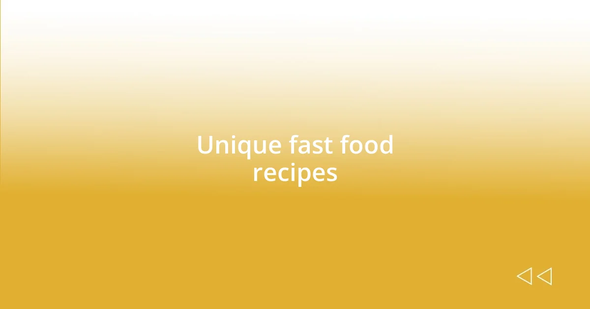 Unique fast food recipes