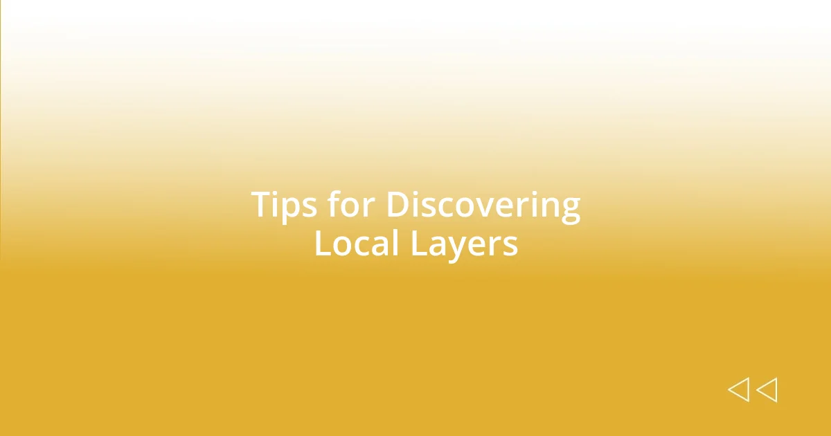 Tips for Discovering Local Layers