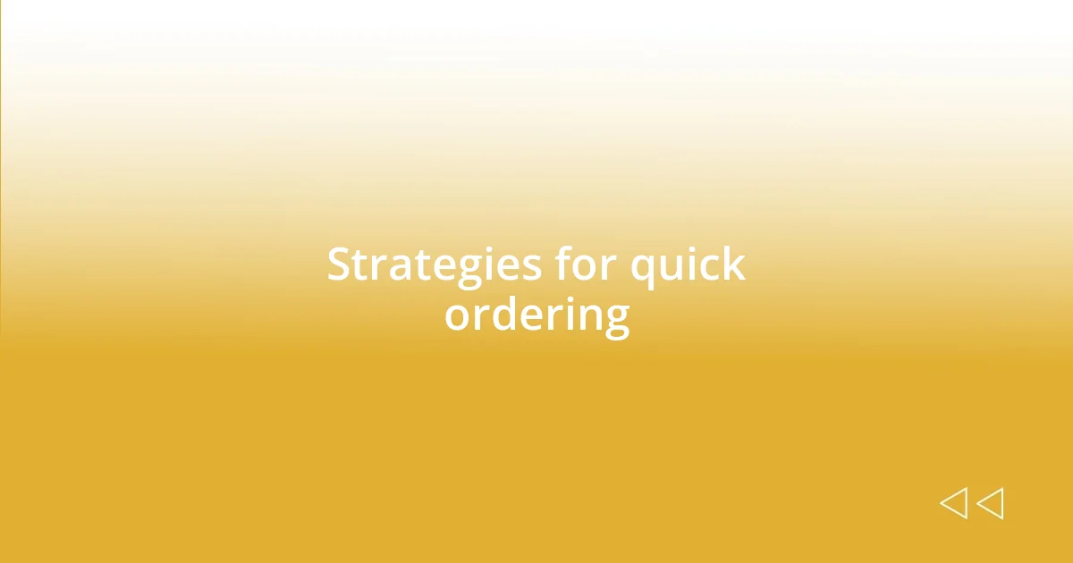 Strategies for quick ordering