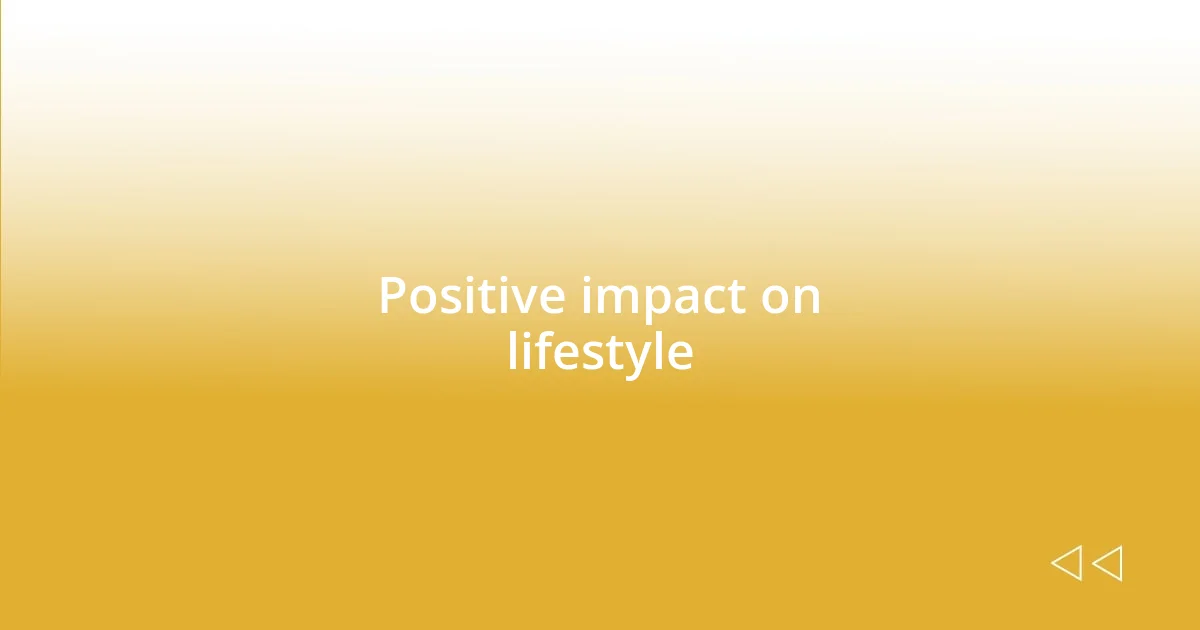 Positive impact on lifestyle