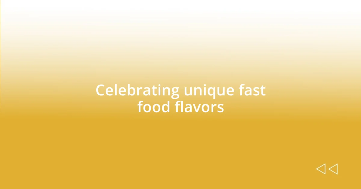 Celebrating unique fast food flavors