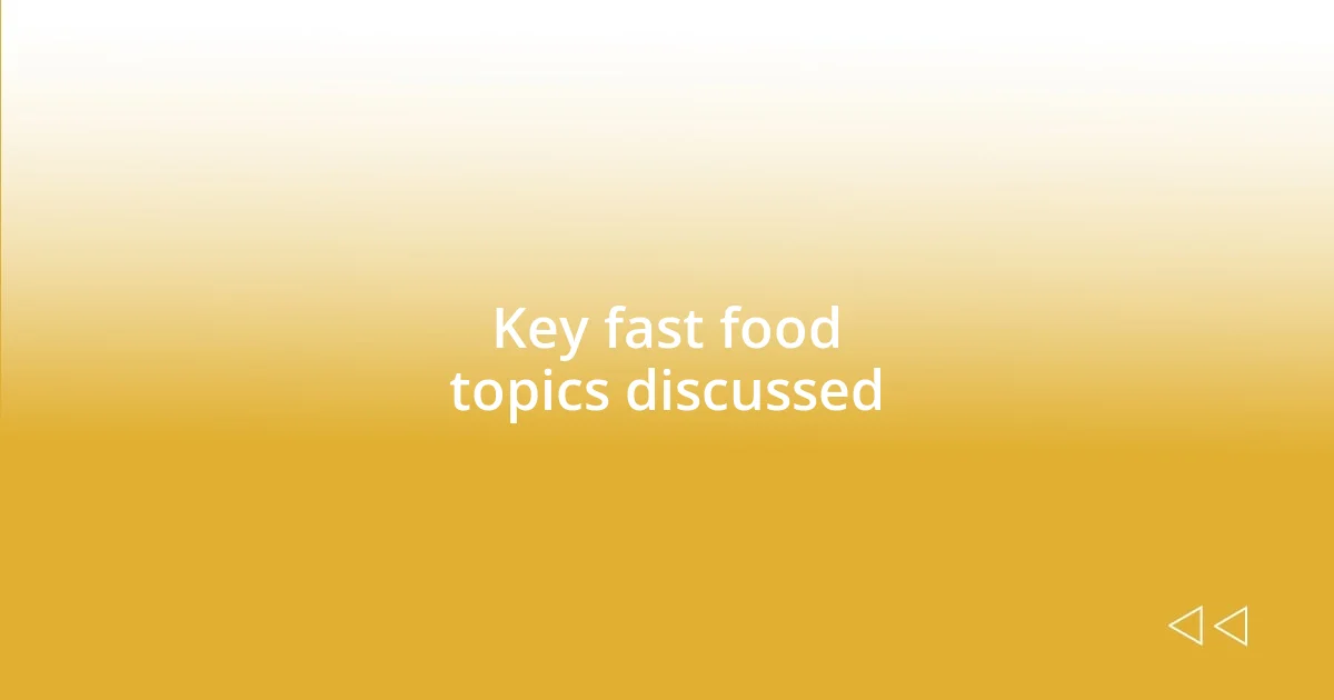 Key fast food topics discussed