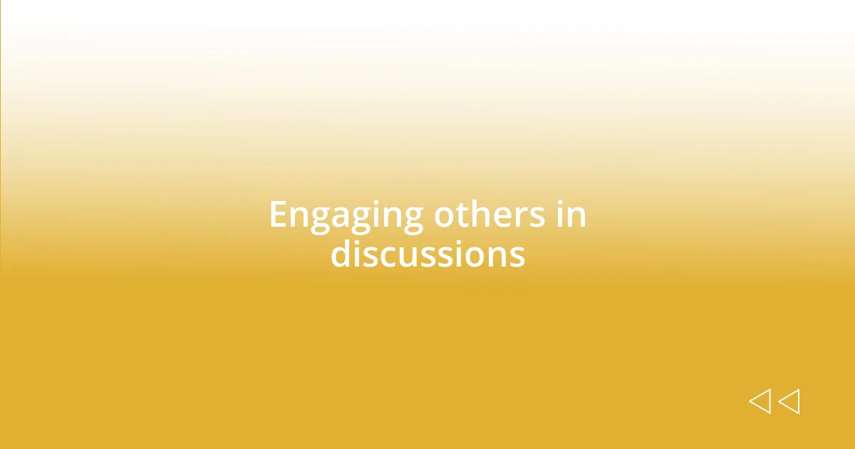 Engaging others in discussions