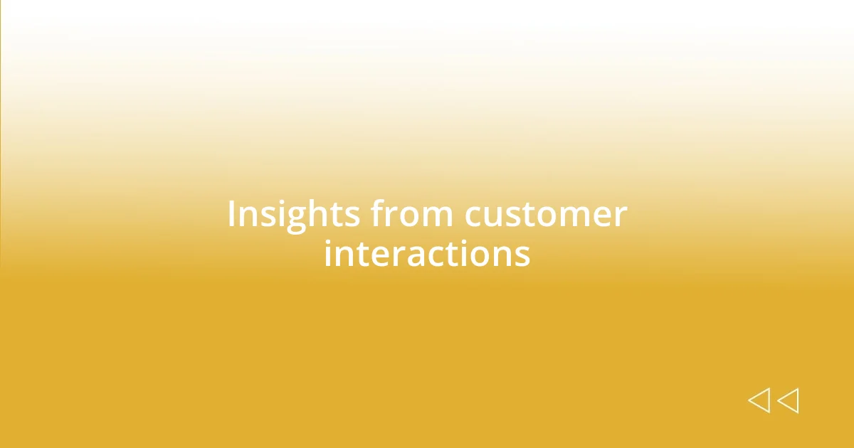 Insights from customer interactions