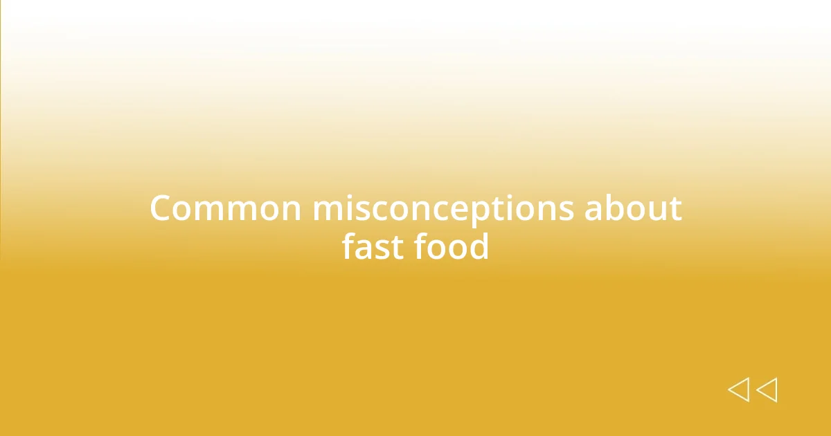 Common misconceptions about fast food