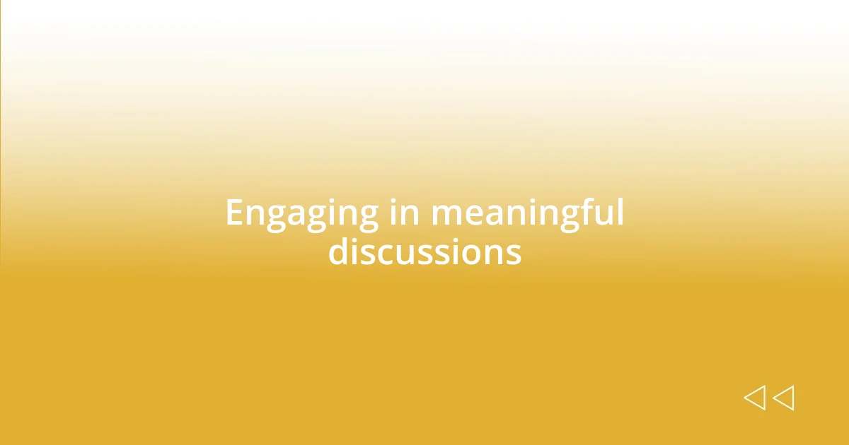 Engaging in meaningful discussions