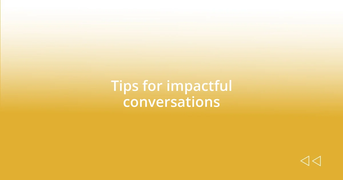 Tips for impactful conversations