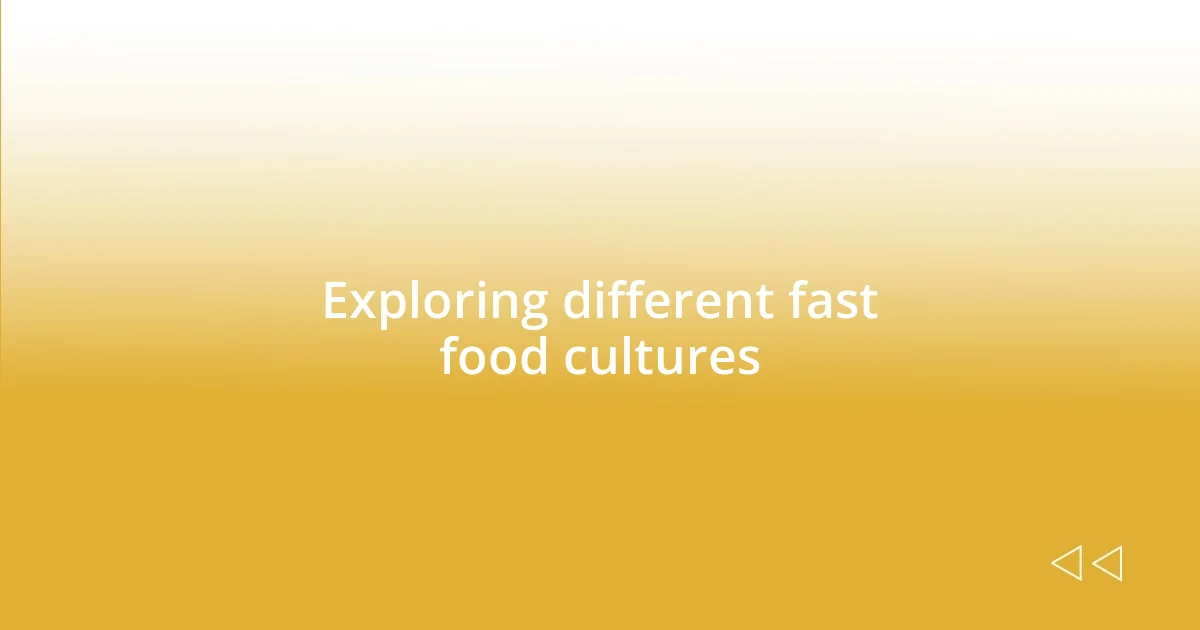 Exploring different fast food cultures