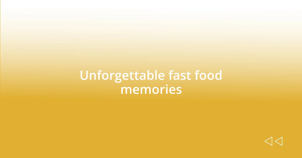 Unforgettable fast food memories